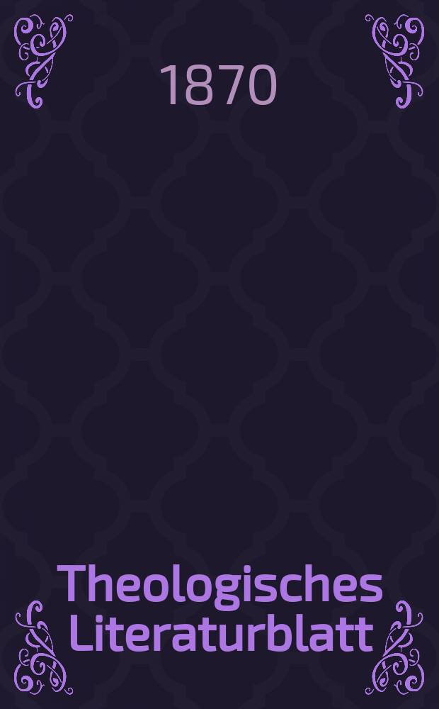 Theologisches Literaturblatt : zur Allgemeinen Kirchenzeitung. Jg. 47 1870, № 38