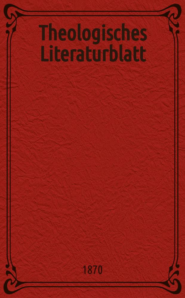 Theologisches Literaturblatt : zur Allgemeinen Kirchenzeitung. Jg. 47 1870, № 47