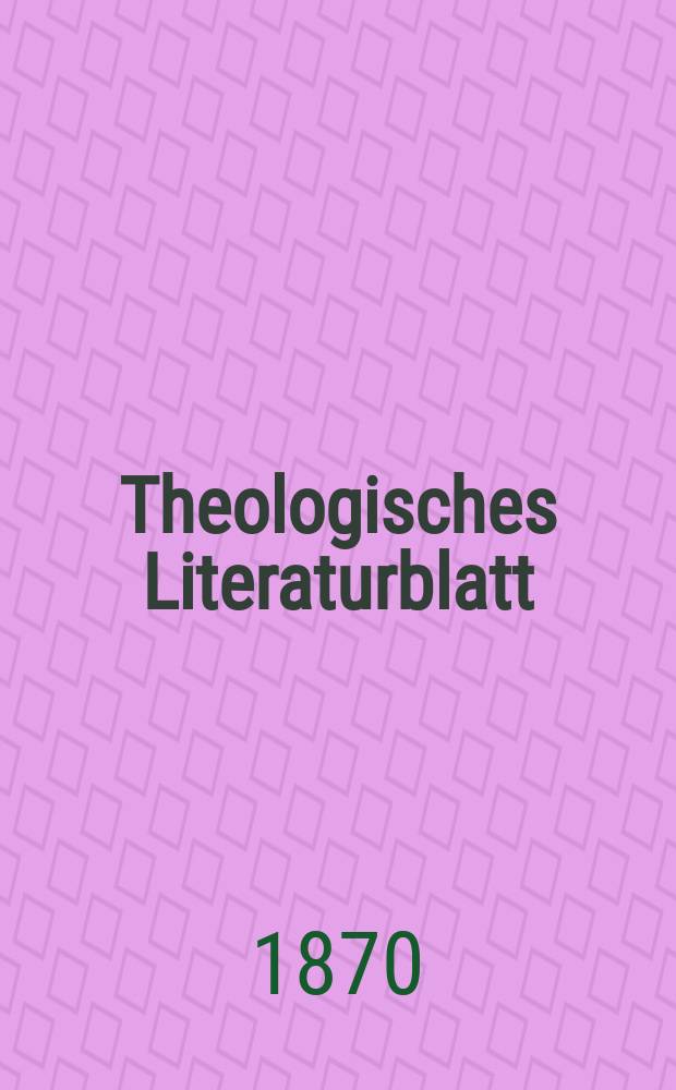 Theologisches Literaturblatt : zur Allgemeinen Kirchenzeitung. Jg. 47 1870, № 50