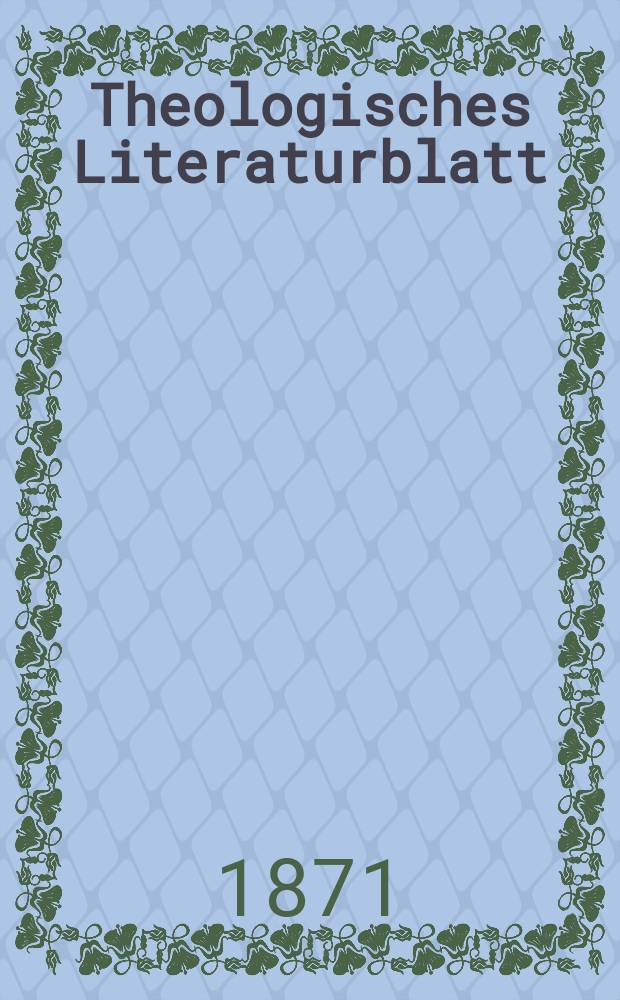 Theologisches Literaturblatt : zur Allgemeinen Kirchenzeitung. Jg. 48 1871, № 47
