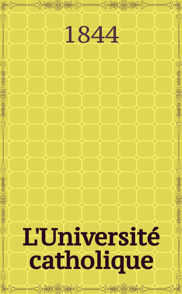 L'Université catholique : recueil religieux, philosophique, scientifique et littéraire. T. 18, № 104