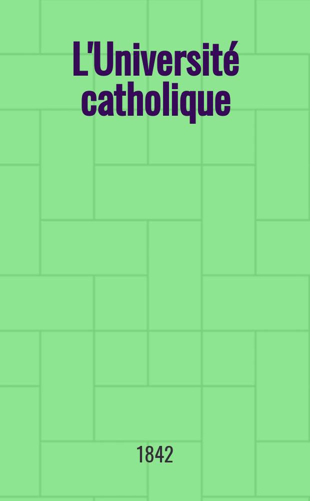 L'Université catholique : recueil religieux, philosophique, scientifique et littéraire. T. 13, № 74