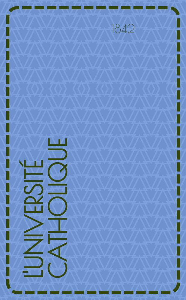 L'Université catholique : recueil religieux, philosophique, scientifique et littéraire. T. 13, № 77