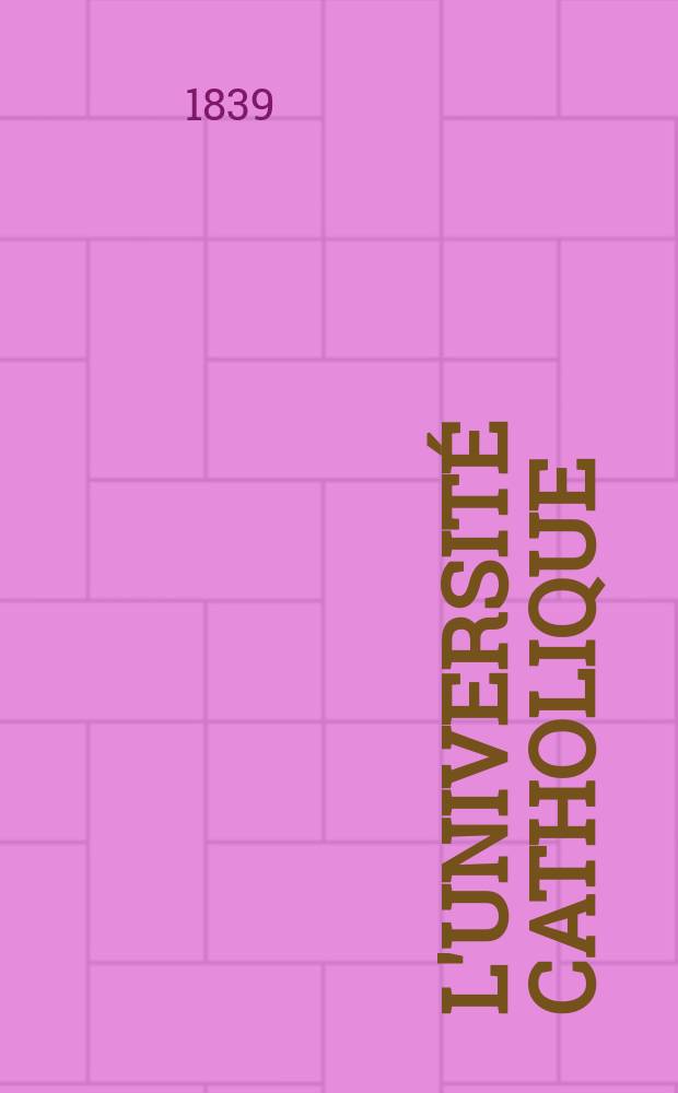 L'Universit&eacute; catholique : recueil religieux, philosophique, scientifique et litt&eacute;raire. T. 8, № 43