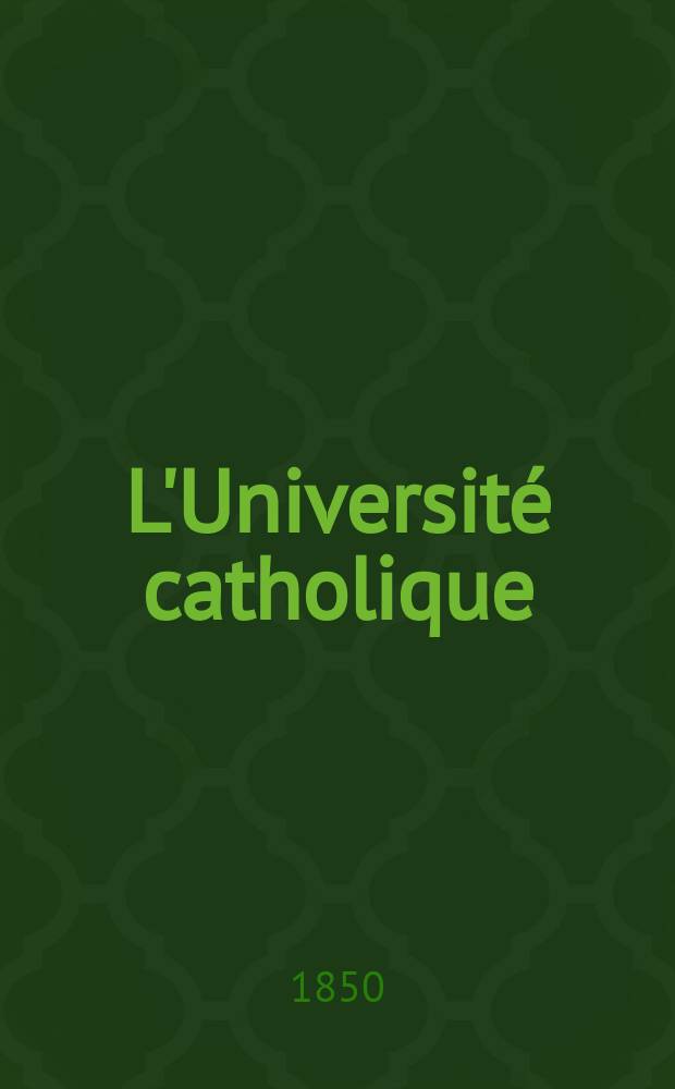 L'Université catholique : recueil religieux, philosophique, scientifique et littéraire. Ser. 2, t. 10 (30), № 58