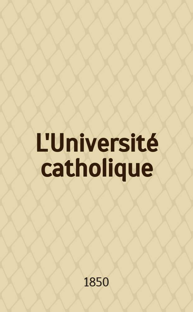 L'Université catholique : recueil religieux, philosophique, scientifique et littéraire. Ser. 2, t. 10 (30), № 56