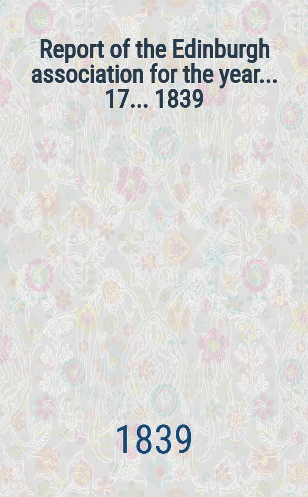 Report of the Edinburgh association for the year... 17 ... 1839