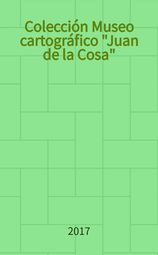 Colecci&oacute;n Museo cartogr&aacute;fico "Juan de la Cosa" = Коллекции картографического музея "Хуан де ла Коса"