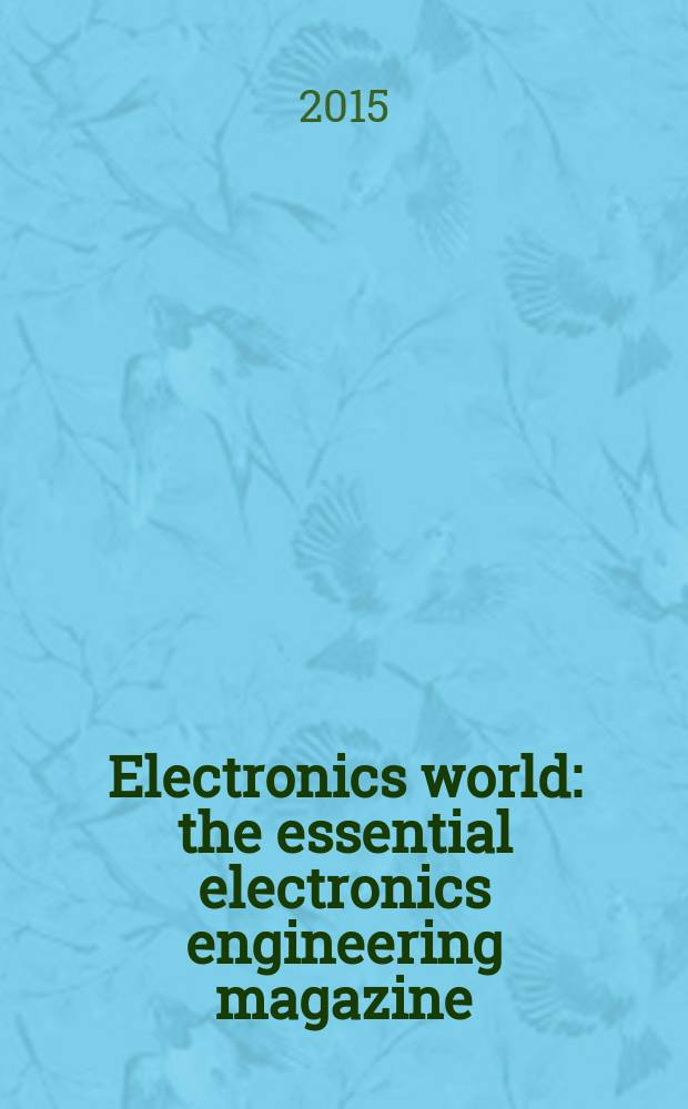 Electronics world : the essential electronics engineering magazine = Мир электроники