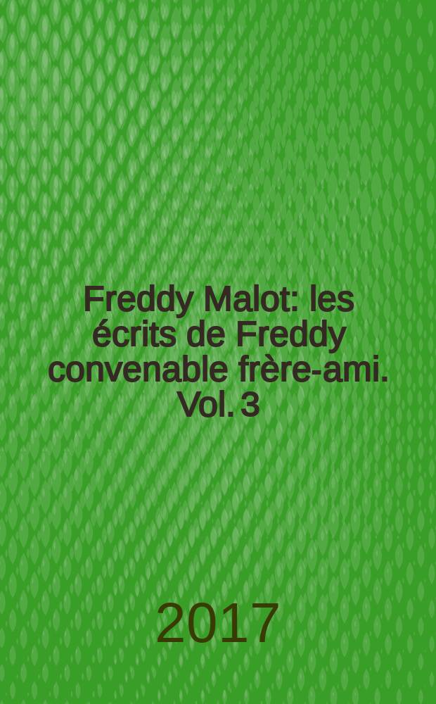 Freddy Malot : [les écrits de Freddy convenable frère-ami]. Vol. 3 : 1988-1997