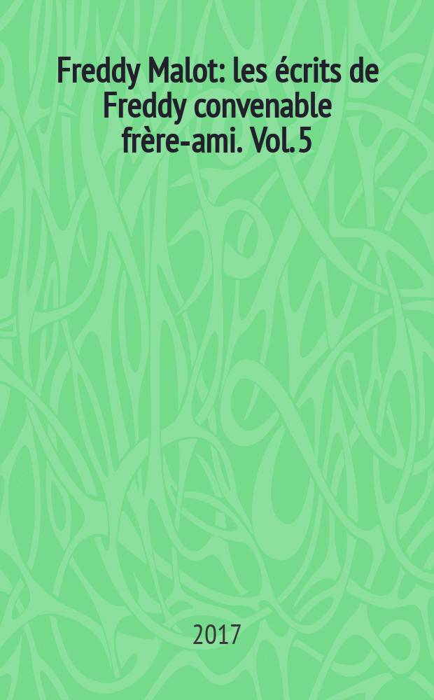 Freddy Malot : [les &eacute;crits de Freddy convenable fr&egrave;re-ami]. Vol. 5 : 1998-2000