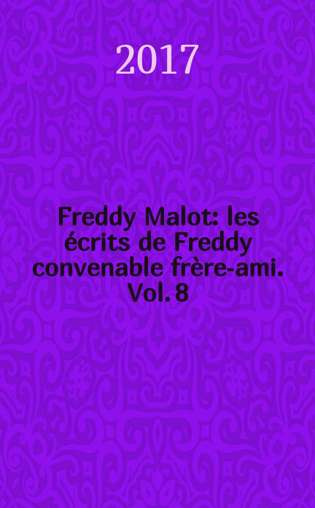 Freddy Malot : [les &eacute;crits de Freddy convenable fr&egrave;re-ami]. Vol. 8 : 2001-2004