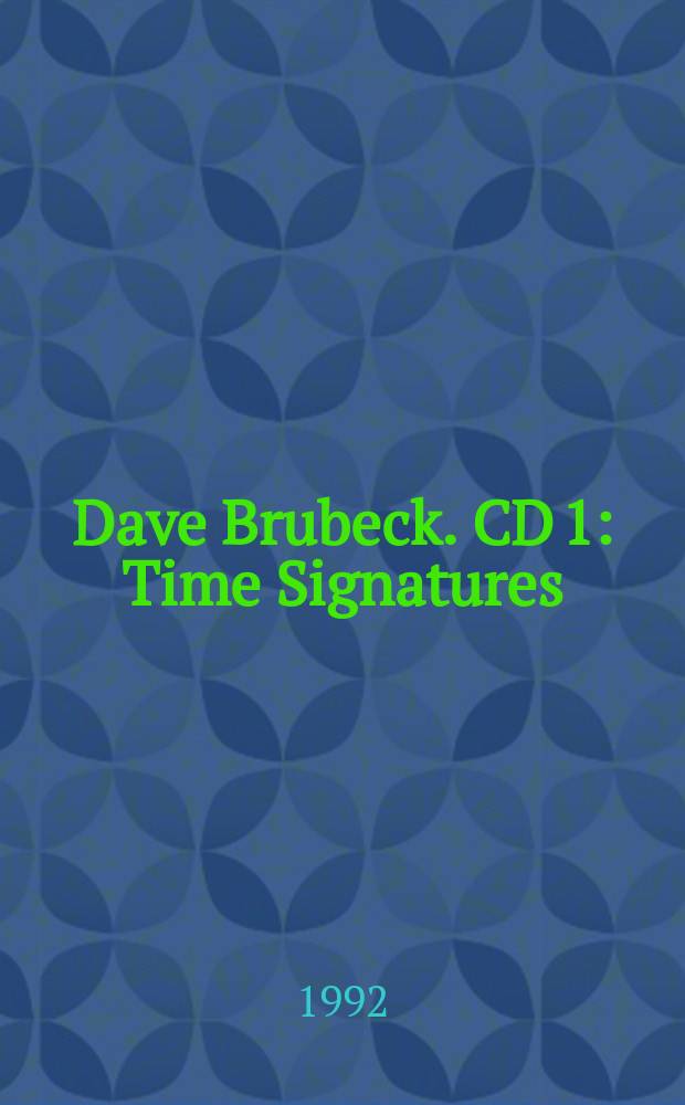 Dave Brubeck. CD 1 : Time Signatures: A Career retrospective