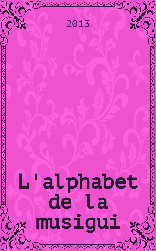 L'alphabet de la musigui : путеводитель по муз. архиву И. Шумилова = Музыкальный алфавит