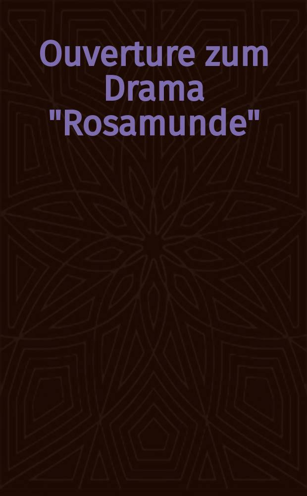 Ouverture zum Drama "Rosamunde" : für Klavier zu 4 Händen : op. 26, № 1