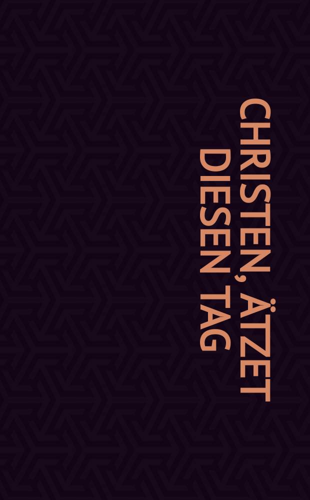 Christen, ätzet diesen Tag = Christians, etch this blessed day : Kantate zum 1. Weihnachtstag : für Soli (SATB), Chor (SATB), 3 Oboen, Fagott, 4 Trompeten, Pauken, 2 Violinen, Viola u. Basso continuo : Gesang mit Organo : BWV 63