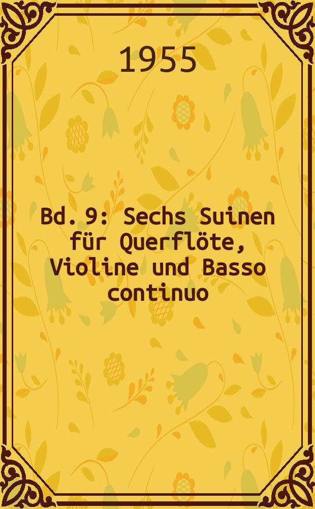 Bd. 9 : Sechs Suinen für Querflöte, Violine und Basso continuo