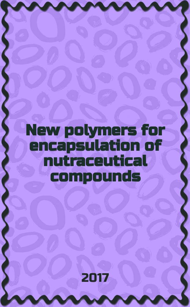 New polymers for encapsulation of nutraceutical compounds = Новые полимеры для инкапсуляции компонентов нутрицевтиков.