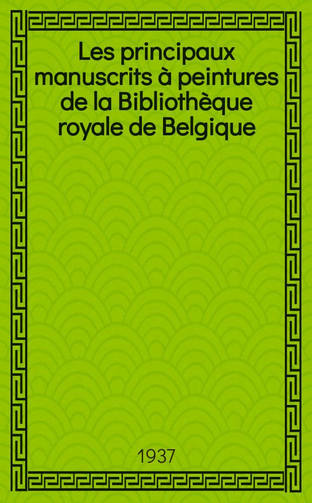 Les principaux manuscrits à peintures de la Bibliothèque royale de Belgique : catalogue