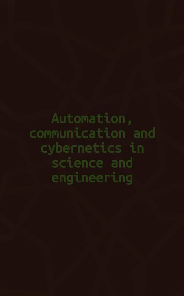Automation, communication and cybernetics in science and engineering