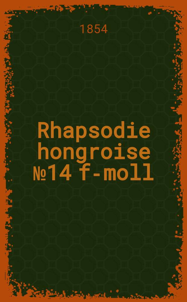 Rhapsodie hongroise № 14 [f-moll] : pour piano