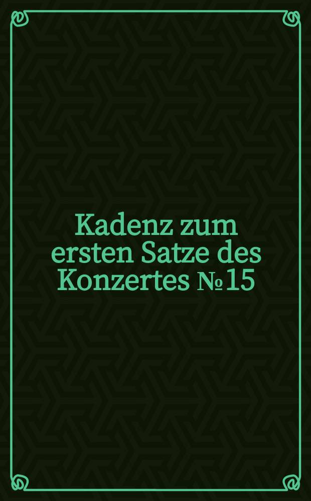 Kadenz zum ersten Satze des Konzertes № 15 (B-dur) von Mozart : KV 450