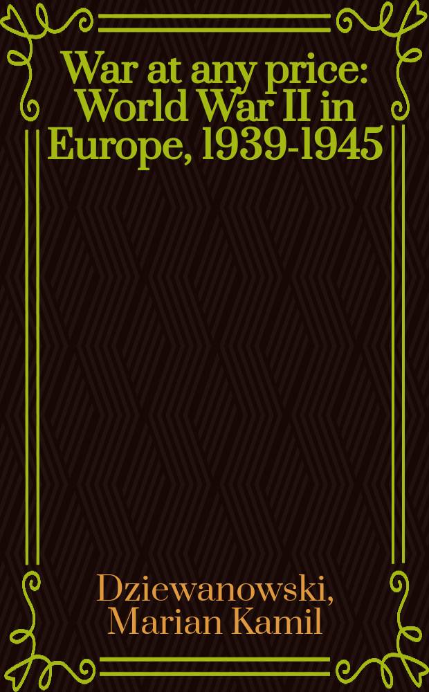War at any price : World War II in Europe, 1939-1945 = Война любой ценой