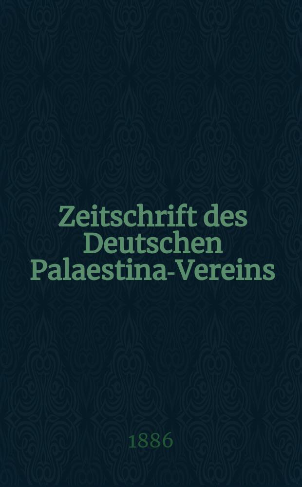 Zeitschrift des Deutschen Palaestina-Vereins : Hrsg. von dem geschäftsführenden Ausschuss. Bd. 9