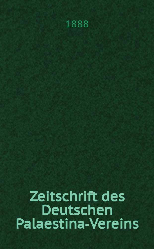 Zeitschrift des Deutschen Palaestina-Vereins : Hrsg. von dem geschäftsführenden Ausschuss. Bd. 11