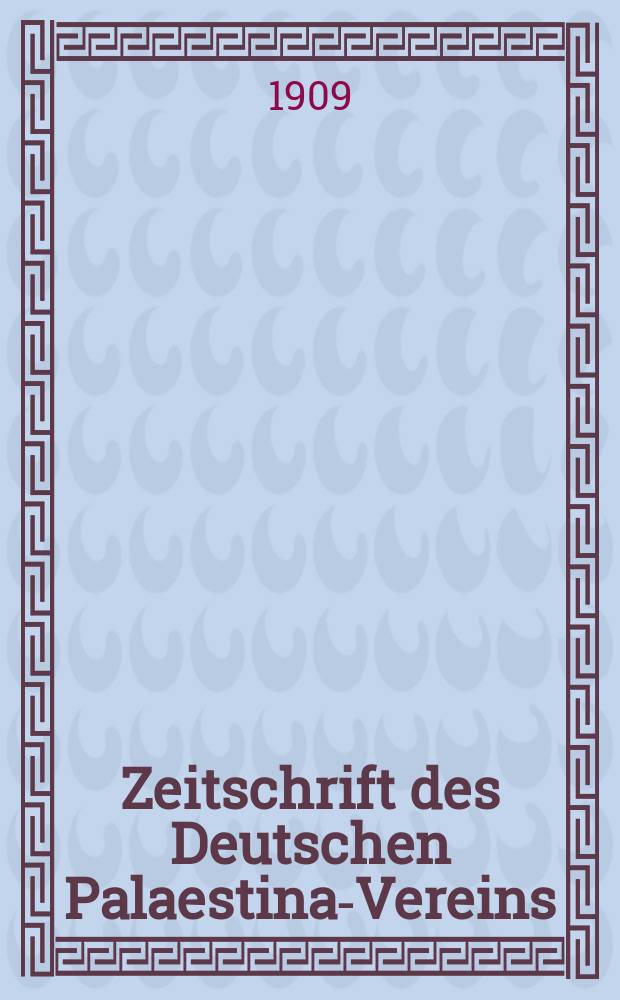 Zeitschrift des Deutschen Palaestina-Vereins : Hrsg. von dem geschäftsführenden Ausschuss. Bd. 32, H. 1/2