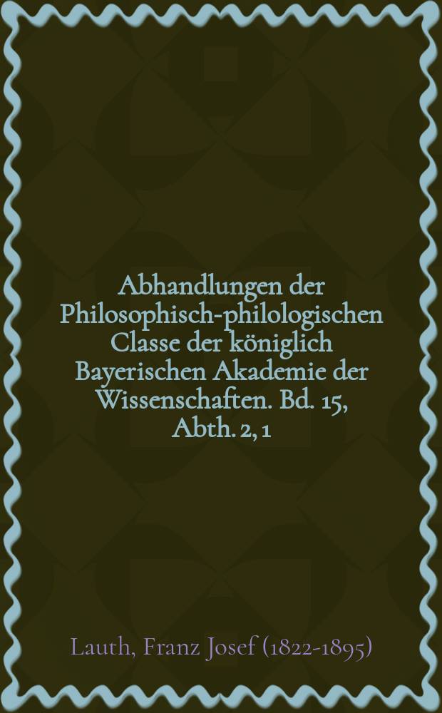 Abhandlungen der Philosophisch-philologischen Classe der königlich Bayerischen Akademie der Wissenschaften. Bd. 15, Abth. 2, [1] : Siphthas und Amenmeses = Саптах и Аменмесес