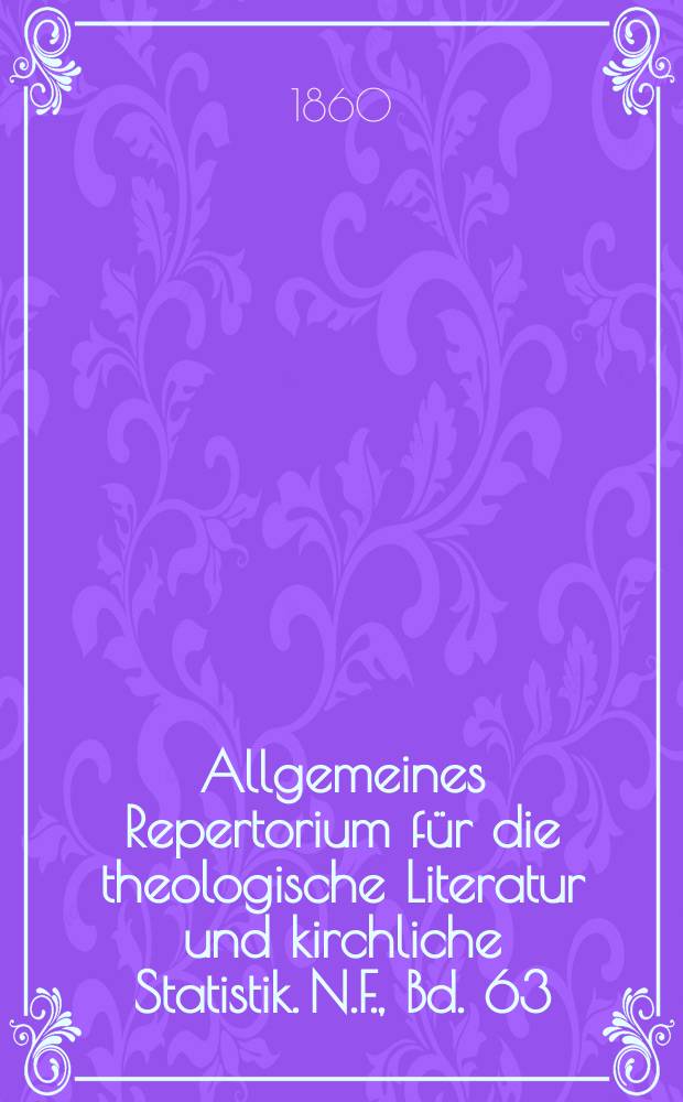 Allgemeines Repertorium für die theologische Literatur und kirchliche Statistik. N.F., [Bd. 63] (110),H. 1