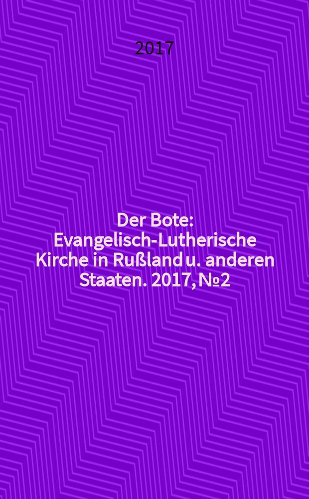 Der Bote : Evangelisch-Lutherische Kirche in Rußland u. anderen Staaten. 2017, № 2