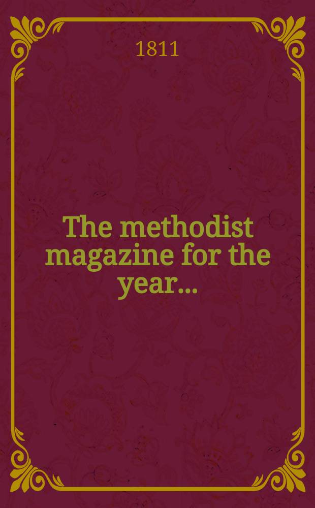 The methodist magazine for the year .. : being a continuation of The Arminian magazine. N.S., vol. 8 (34), прил. ... 1811