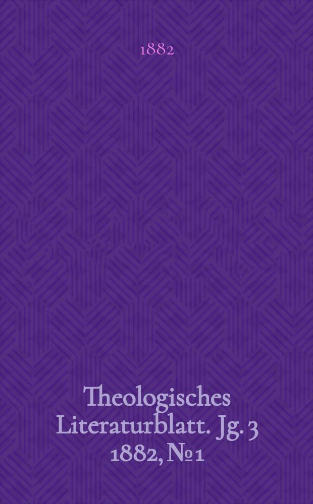 Theologisches Literaturblatt. Jg. 3 1882, № 1