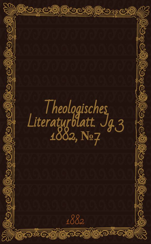 Theologisches Literaturblatt. Jg. 3 1882, № 7