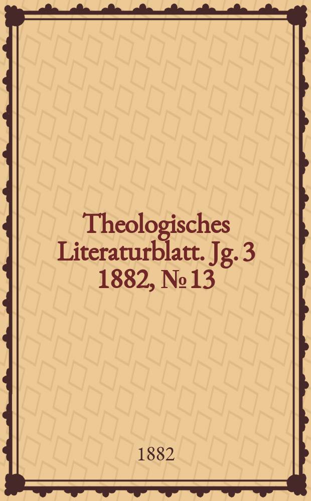 Theologisches Literaturblatt. Jg. 3 1882, № 13