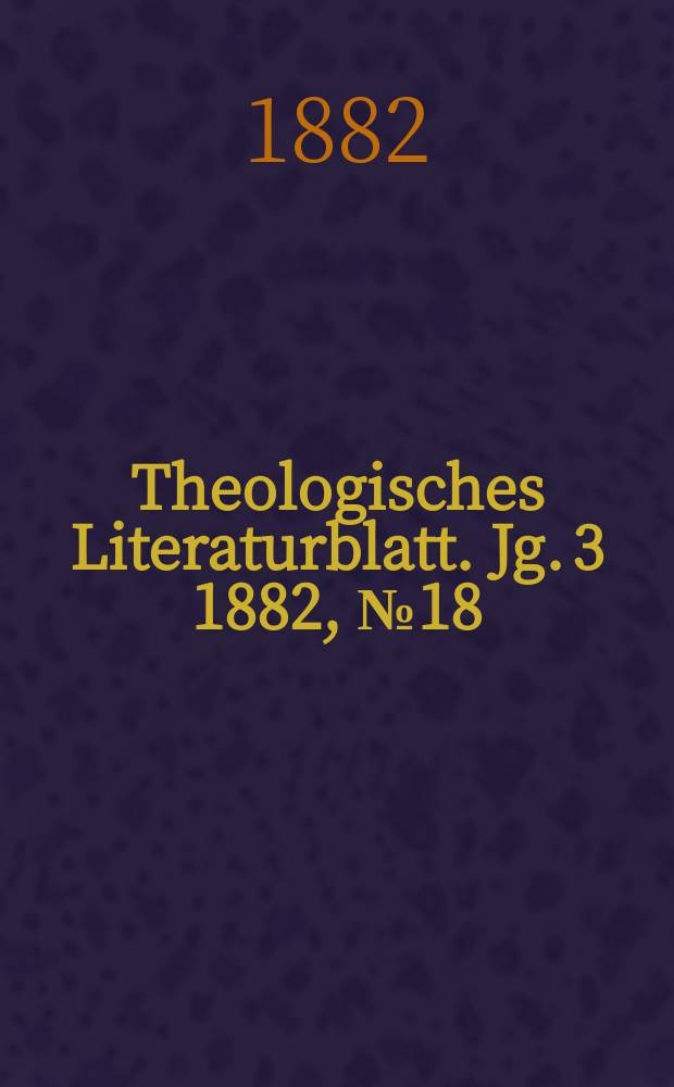 Theologisches Literaturblatt. Jg. 3 1882, № 18