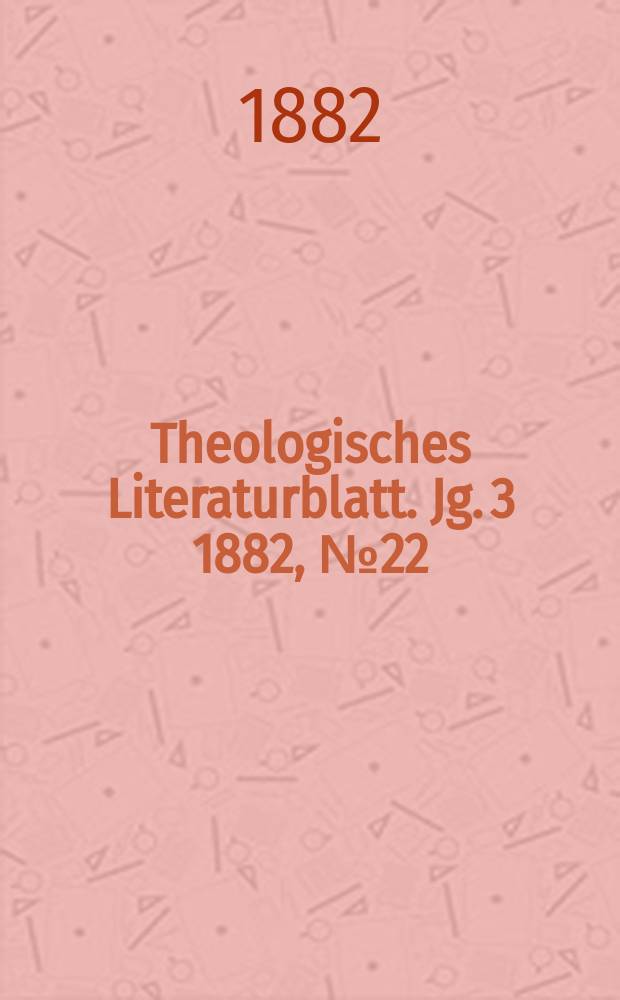 Theologisches Literaturblatt. Jg. 3 1882, № 22