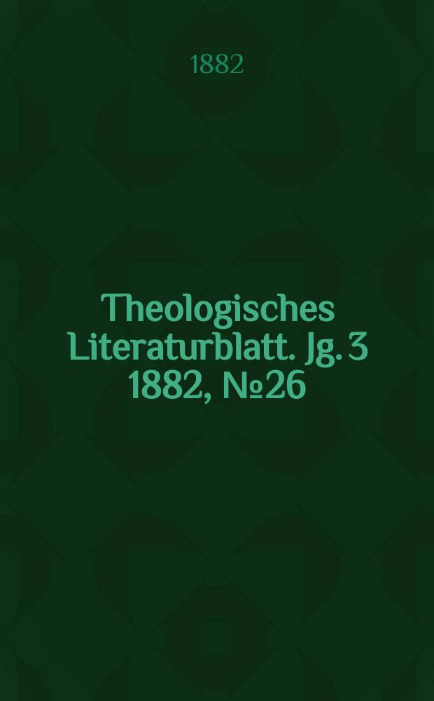 Theologisches Literaturblatt. Jg. 3 1882, № 26