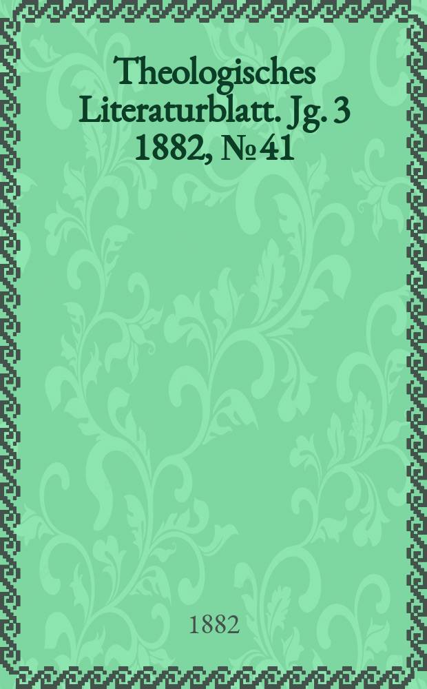 Theologisches Literaturblatt. Jg. 3 1882, № 41