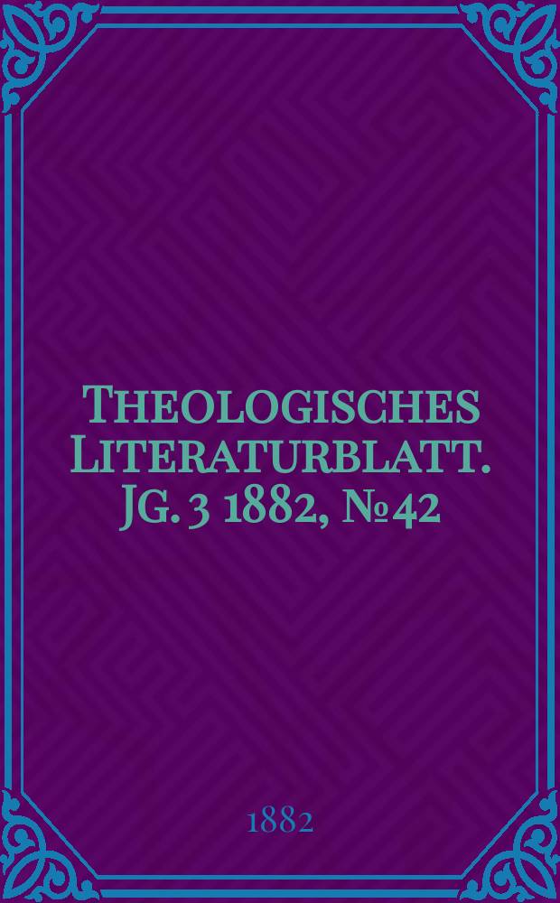 Theologisches Literaturblatt. Jg. 3 1882, № 42