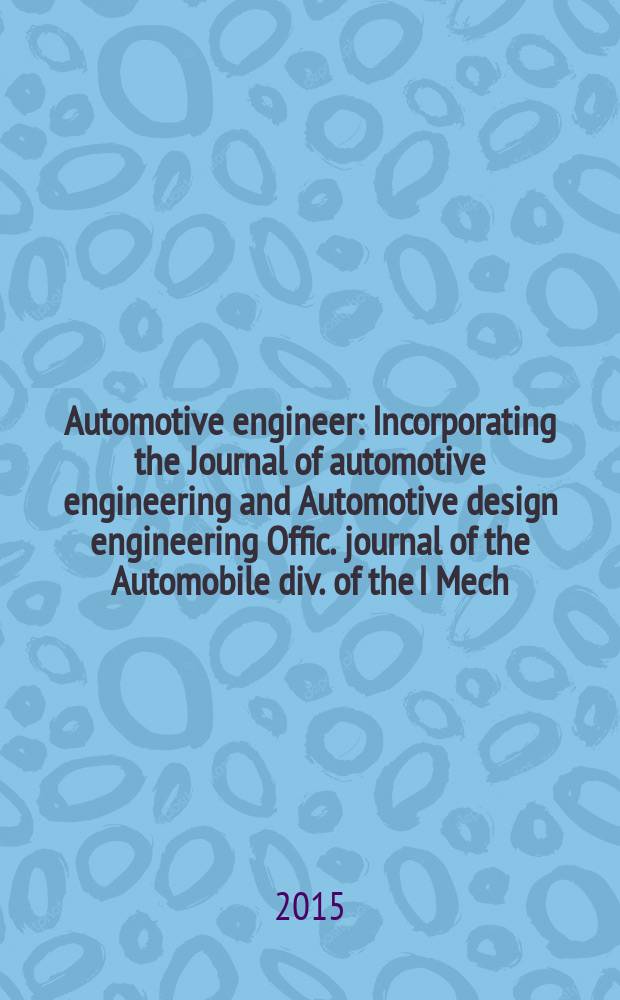 Automotive engineer : Incorporating the Journal of automotive engineering and Automotive design engineering Offic. journal of the Automobile div. of the I Mech. E. Vol. 40, № 1