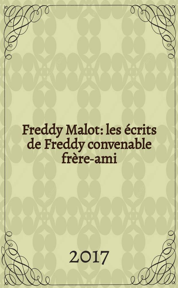 Freddy Malot : les &eacute;crits de Freddy convenable fr&egrave;re-ami = Труды и записки Фредди Мало по общественным наукам.