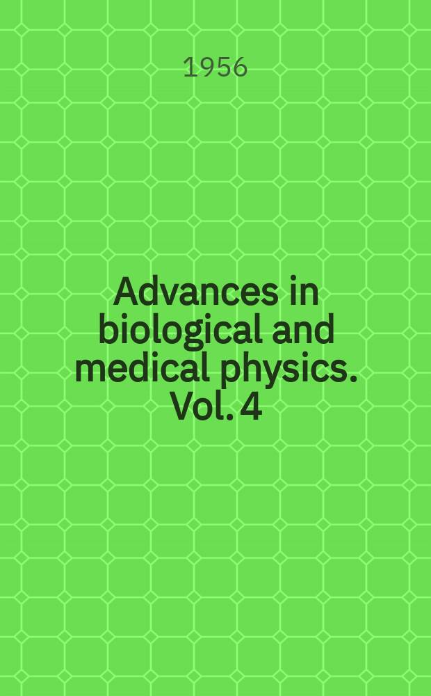 Advances in biological and medical physics. Vol. 4