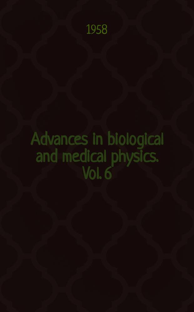 Advances in biological and medical physics. Vol. 6