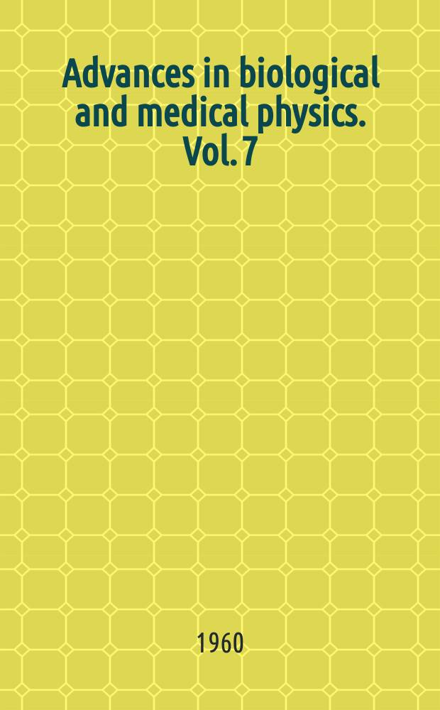 Advances in biological and medical physics. Vol. 7