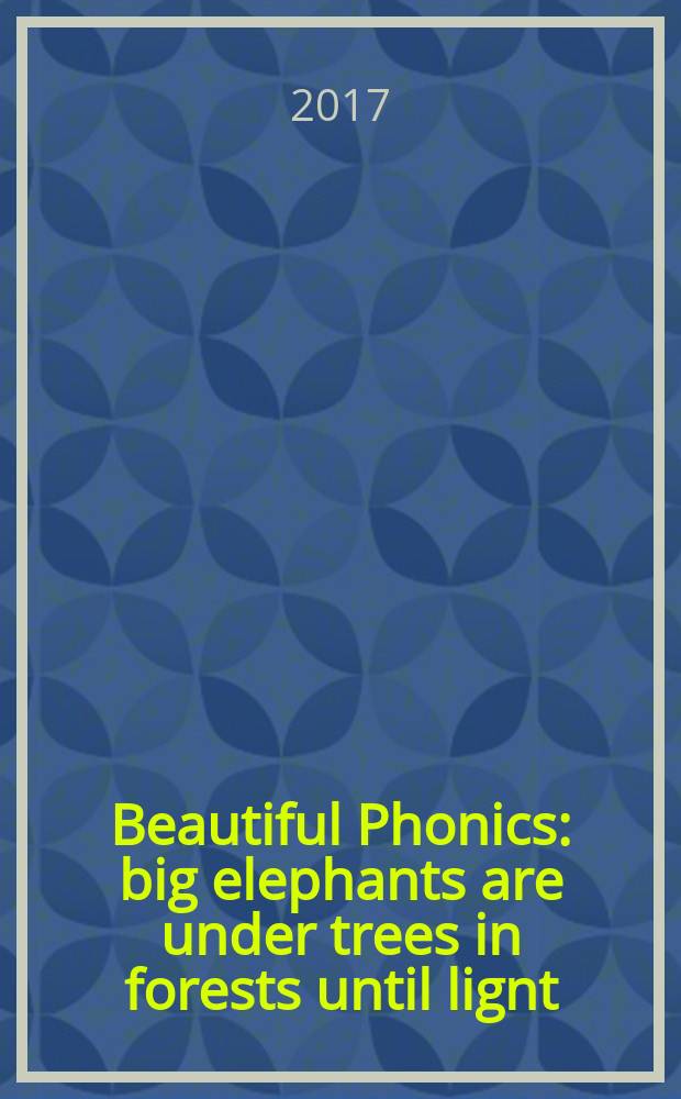 Beautiful Phonics : big elephants are under trees in forests until lignt : научить ребёнка читать по-английски легко! : 3+