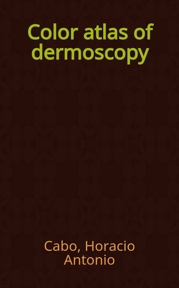 Color atlas of dermoscopy = Цветной атлас по дермоскопии.