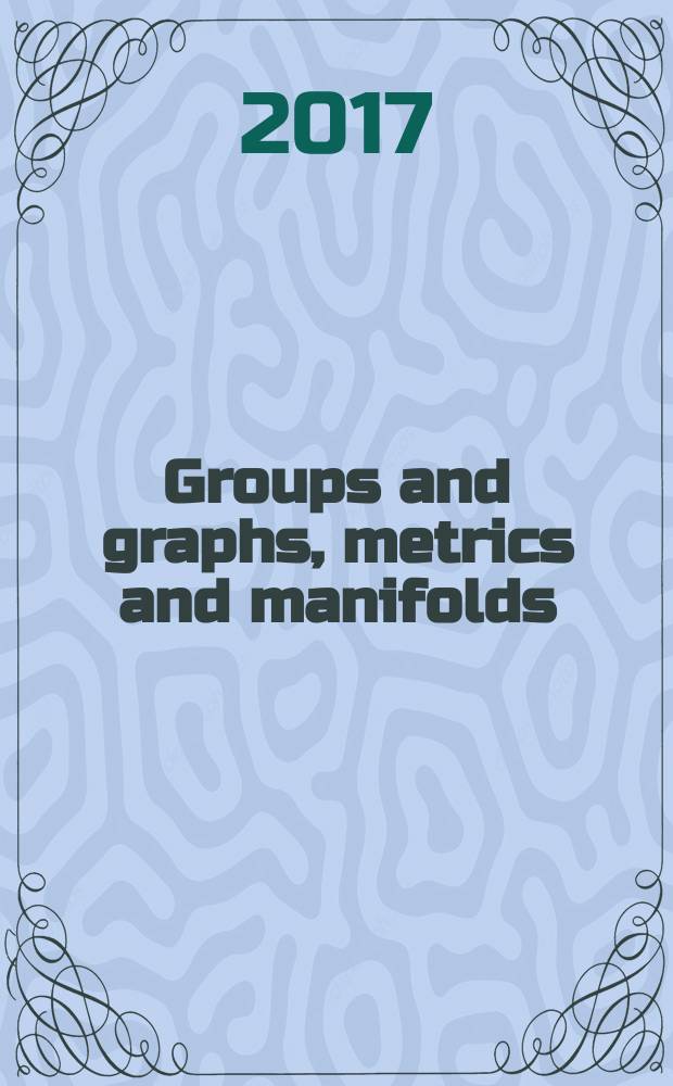Groups and graphs, metrics and manifolds : International conference and PhD-Master summer school, Yekaterinburg, Russia, 22-30 July 2017 : abstracts